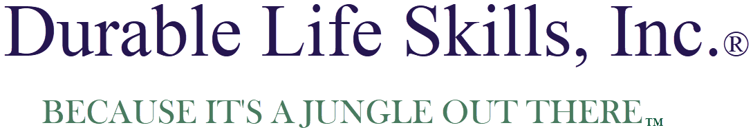 Durable Life Skills, Inc. Because it's a jungle out there